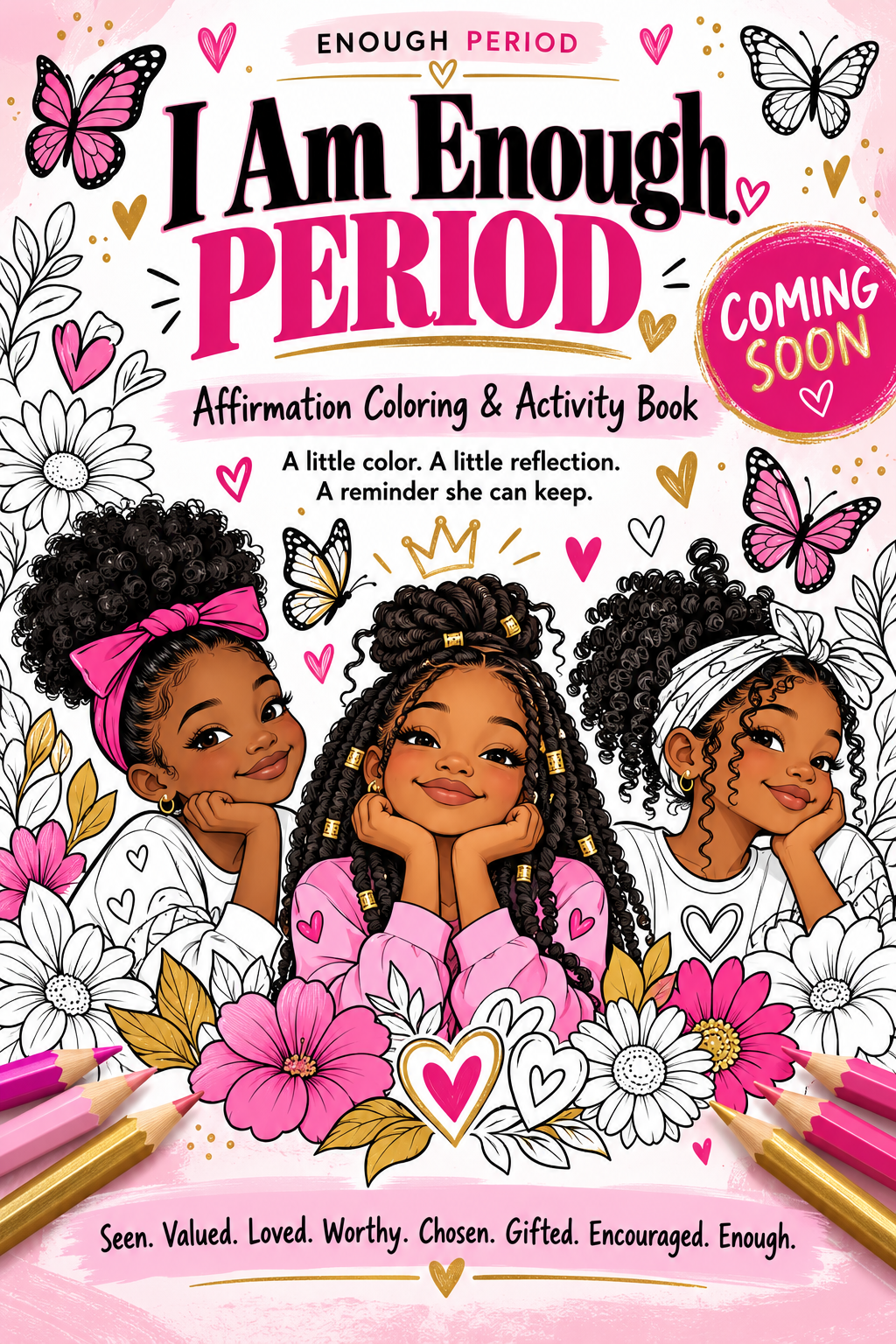 I Am Enough. PERIOD. affirmation coloring and activity book, coming soon